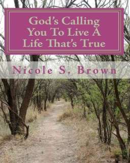   To Live A Life Thats True by Nicole S. Brown, CreateSpace  Paperback