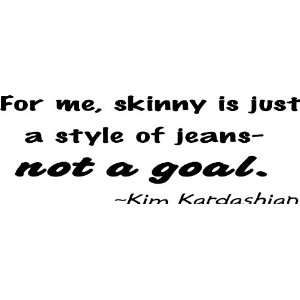 Skinny Jeans Quote Kim Kardashian Vinyl Wall Decal:  Home 