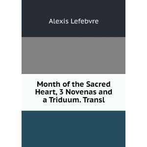   Sacred Heart, 3 Novenas and a Triduum. Transl: Alexis Lefebvre: Books