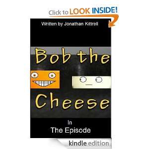    The Episode (Bob the Cheese) eBook Jonathan Kittrell Kindle Store