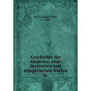   und kriegerischen Nation in . A. Kreil Martin Dobrizhoffer  Books