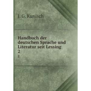   deutschen Sprache und Literatur seit Lessing. 2: J. G. Kunisch: Books