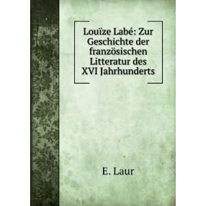   der franzÃ¶sischen Litteratur des XVI Jahrhunderts E. Laur Books