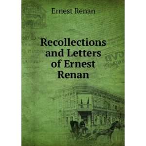 Recollections and Letters of Ernest Renan: Ernest Renan:  