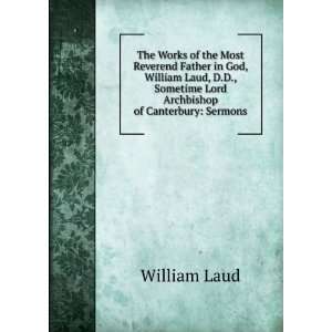   Sometime Lord Archbishop of Canterbury: Sermons: William Laud: Books