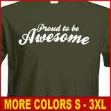 PROUD TO BE AWESOME Funny sexy cool Humor T shirt  
