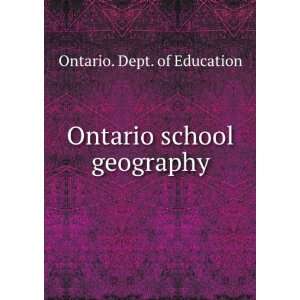    Ontario school geography Ontario. Dept. of Education Books