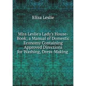  Miss Leslies Ladys House Book; a Manual of Domestic 