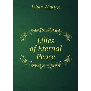  Lilies of Eternal Peace Lilian Whiting Books
