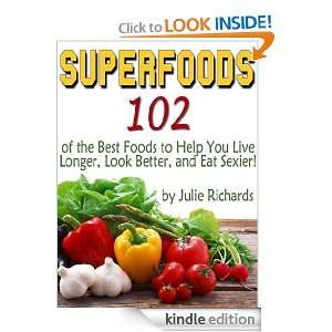 Superfoods 102 of the Best Foods to Help You Live Longer, Look Better 