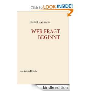 WER FRAGT BEGINNT Gespräche in BR alpha (German Edition) Christoph 