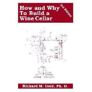 How and Why To Build A Wine Cellar by Richard M Gold  