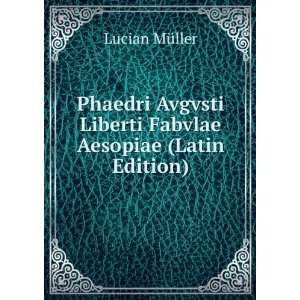   Liberti Fabvlae Aesopiae (Latin Edition) Lucian MÃ¼ller Books