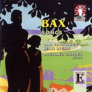 Bax Songs by Arnold Bax, Jean Rigby, Michael Dussek and Ian Partridge 