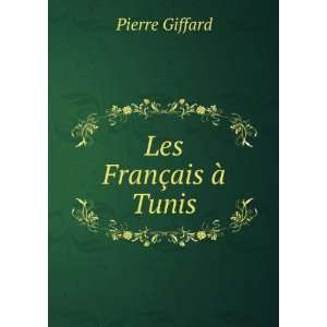  Les FranÃ§ais Ã  Tunis Pierre Giffard Books