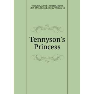   Tennysons Princess,: Alfred Tennyson Shryock, Henry William, Tennyson