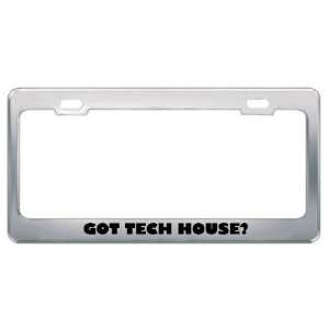 Got Tech House? Music Musical Instrument Metal License Plate Frame 