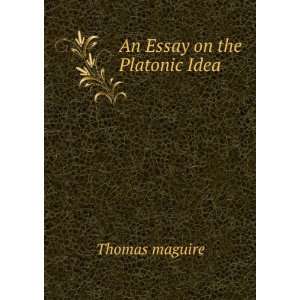  An Essay on the Platonic Idea Thomas maguire Books