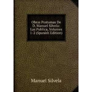  Obras Postumas De D. Manuel Silvela: Las Publica, Volumes 