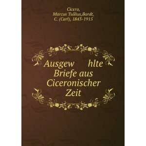   Zeit Marcus Tullius,Bardt, C. (Carl), 1843 1915 Cicero Books