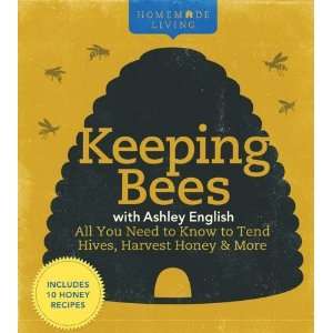  Homemade Living: Keeping Bees with Ashley English: All You 