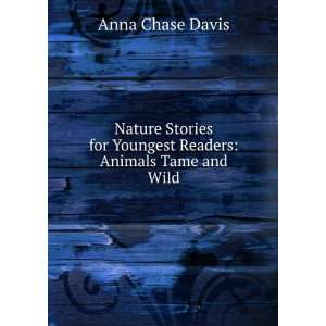   for Youngest Readers Animals Tame and Wild Anna Chase Davis Books