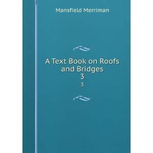   A Text Book on Roofs and Bridges. 3 Mansfield Merriman Books