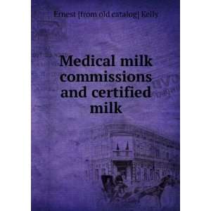  Medical milk commissions and certified milk: Ernest [from 