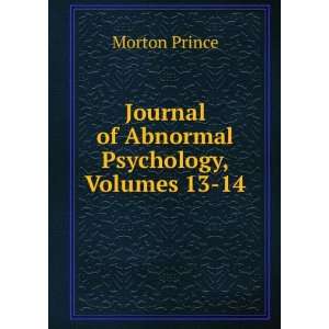   : Journal of Abnormal Psychology, Volumes 13 14: Morton Prince: Books