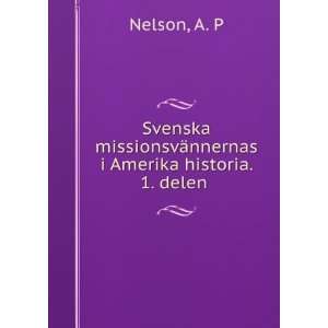   missionsvÃ¤nnernas i Amerika historia. 1. delen A. P Nelson Books
