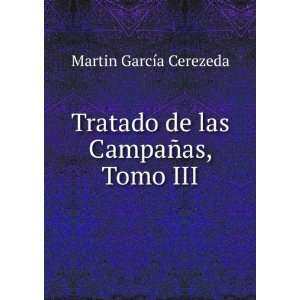  Tratado de las CampaÃ±as, Tomo III MartiÂ­n GarcÃ 