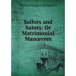   Saints Or Matrimonial ManÅvres William Nugent ] [Glascock Books