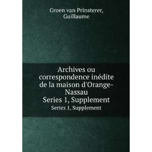  Archives ou correspondence inÃ©dite de la maison dOrange Nassau 