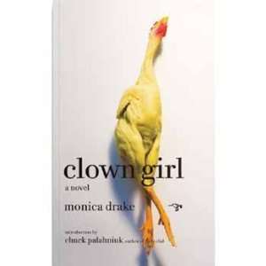    CLOWN GIRL (9780976631156): Monica. Chuck Palahniuk Drake: Books