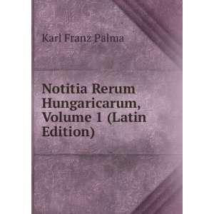   Rerum Hungaricarum, Volume 1 (Latin Edition) Karl Franz Palma Books