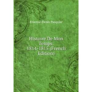   Mon Temps 1814 1815 (French Edition) Etienne Denis Pasquier Books