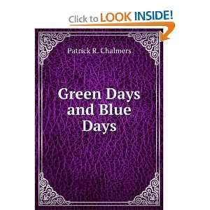  Green Days and Blue Days: Patrick R. Chalmers: Books