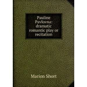   Pavlovna: dramatic romantic play or recitation: Marion Short: Books