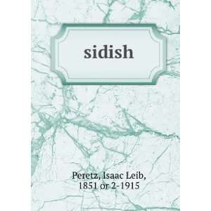  sidish Isaac Leib, 1851 or 2 1915 Peretz Books