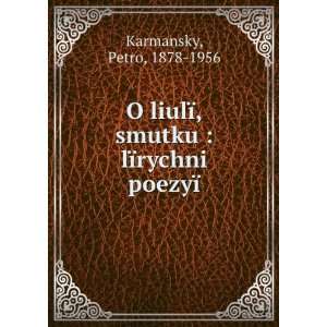   ¯, smutku  lÃ¯rychni poezyÃ¯ Petro, 1878 1956 Karmansky Books