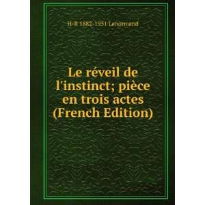  rÃ©veil de linstinct; piÃ¨ce en trois actes (French Edition) H 