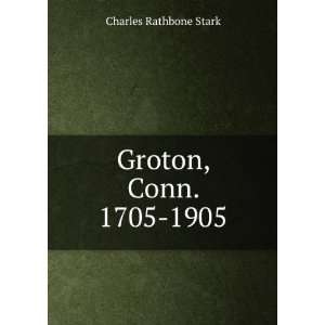  Groton, Conn. 1705 1905 Charles Rathbone Stark Books