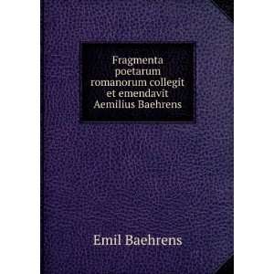   collegit et emendavit Aemilius Baehrens Emil Baehrens Books
