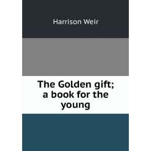    The Golden gift; a book for the young Harrison Weir Books