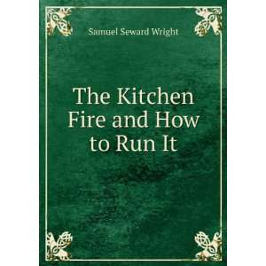  The Kitchen Fire and How to Run It. Samuel Seward Wright Books