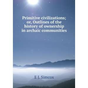   of the history of ownership in archaic communities E J. Simcox Books