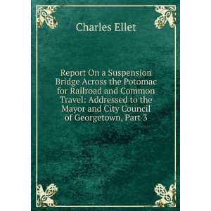   the Mayor and City Council of Georgetown, Part 3 Charles Ellet Books