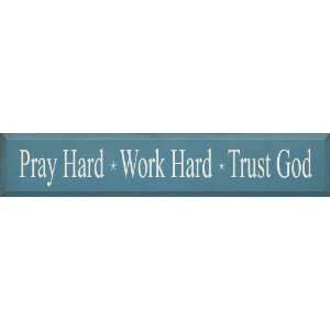    Pray Hard   Work Hard   Trust God Wooden Sign