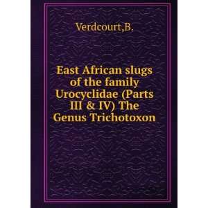 East African slugs of the family Urocyclidae (Parts III & IV) The 