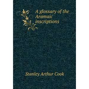   glossary of the Aramaic inscriptions Stanley Arthur Cook Books